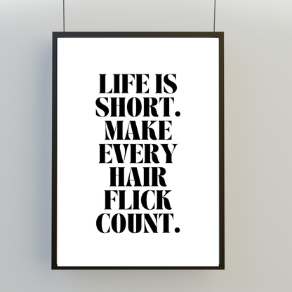 Quote Print | Life Is Short, Make Every Hair Flick Count | Positive Print