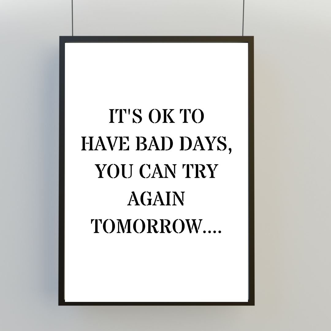 Quote Print | It's Ok To Have Bad Days, You Can Try Again Tomorrow | Positive Print