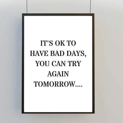 Quote Print | It's Ok To Have Bad Days, You Can Try Again Tomorrow | Positive Print