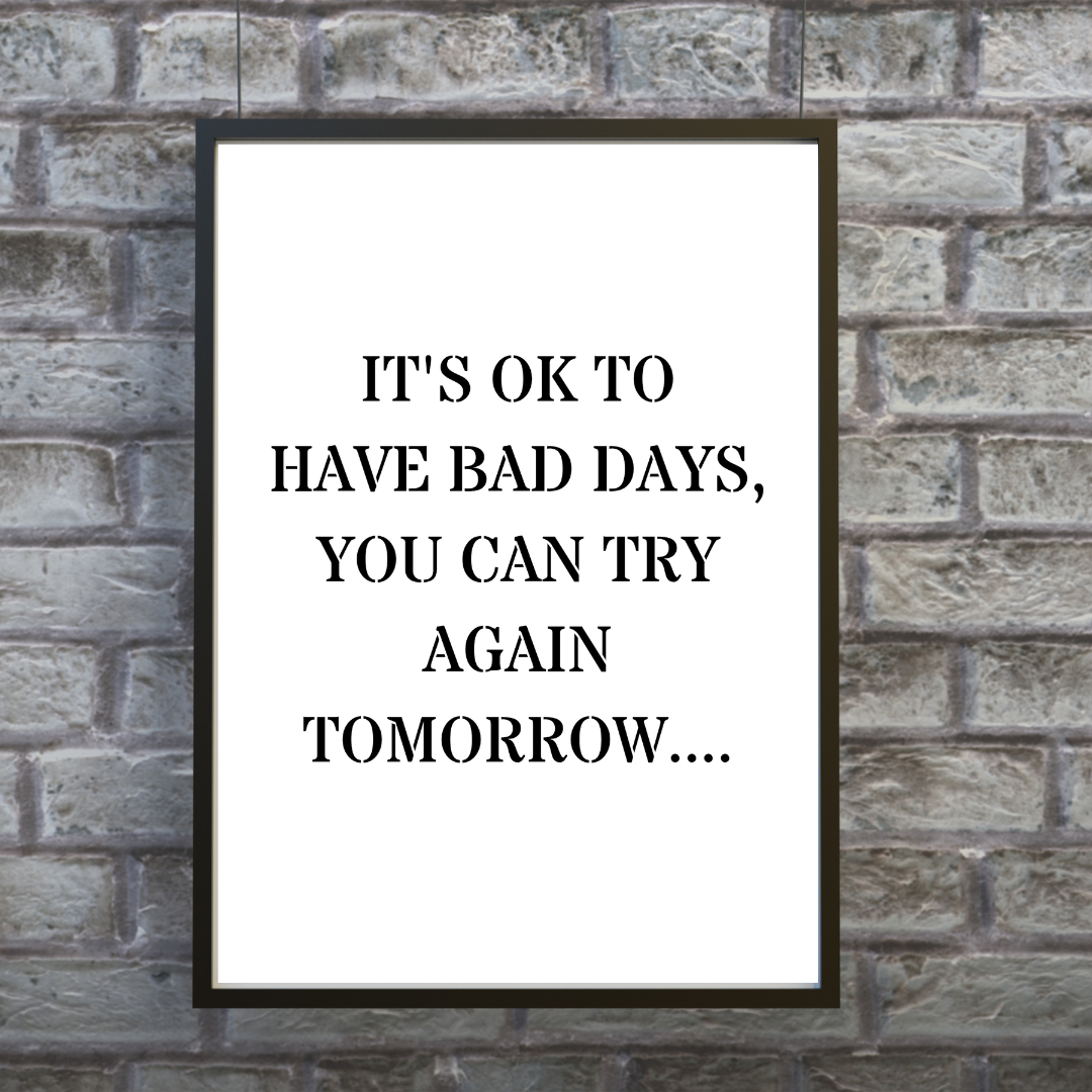 Quote Print | It's Ok To Have Bad Days, You Can Try Again Tomorrow | Positive Print
