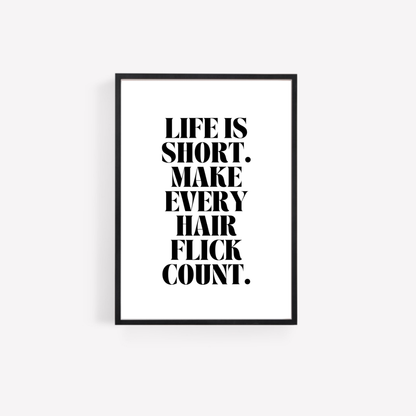 Quote Print | Life Is Short, Make Every Hair Flick Count | Positive Print