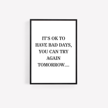 Quote Print | It's Ok To Have Bad Days, You Can Try Again Tomorrow | Positive Print