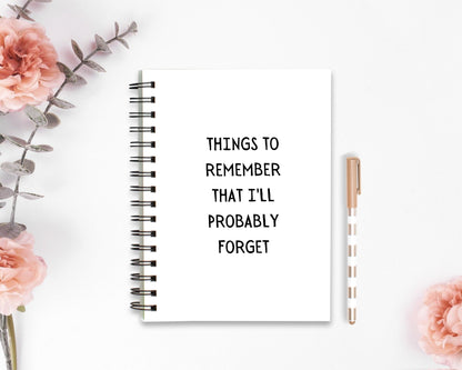 Funny Notebook | Things To Remember That I'll Probably Forget | Quote Notebook