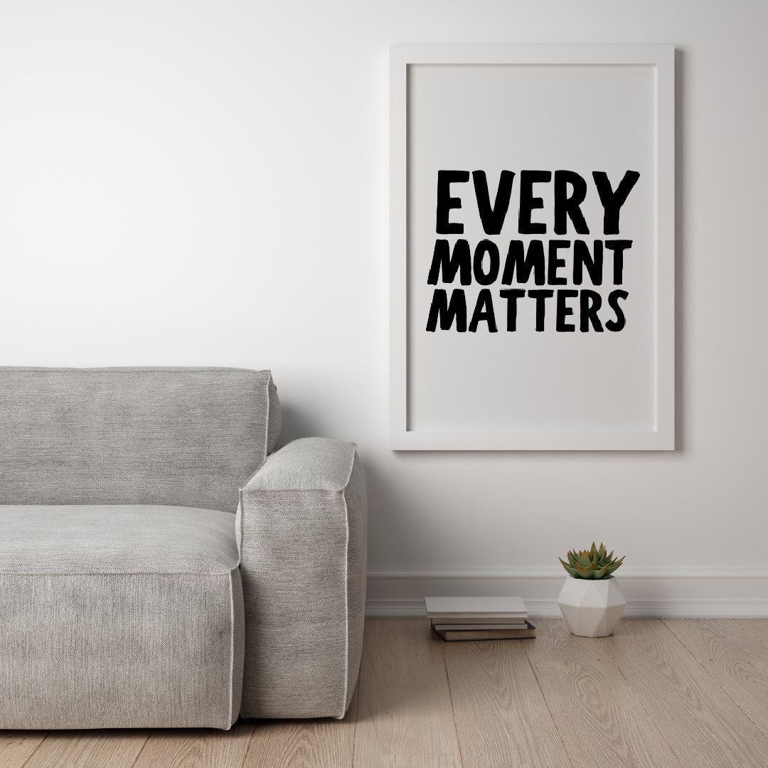 Quote Print | Every Moment Matters | Positive Print