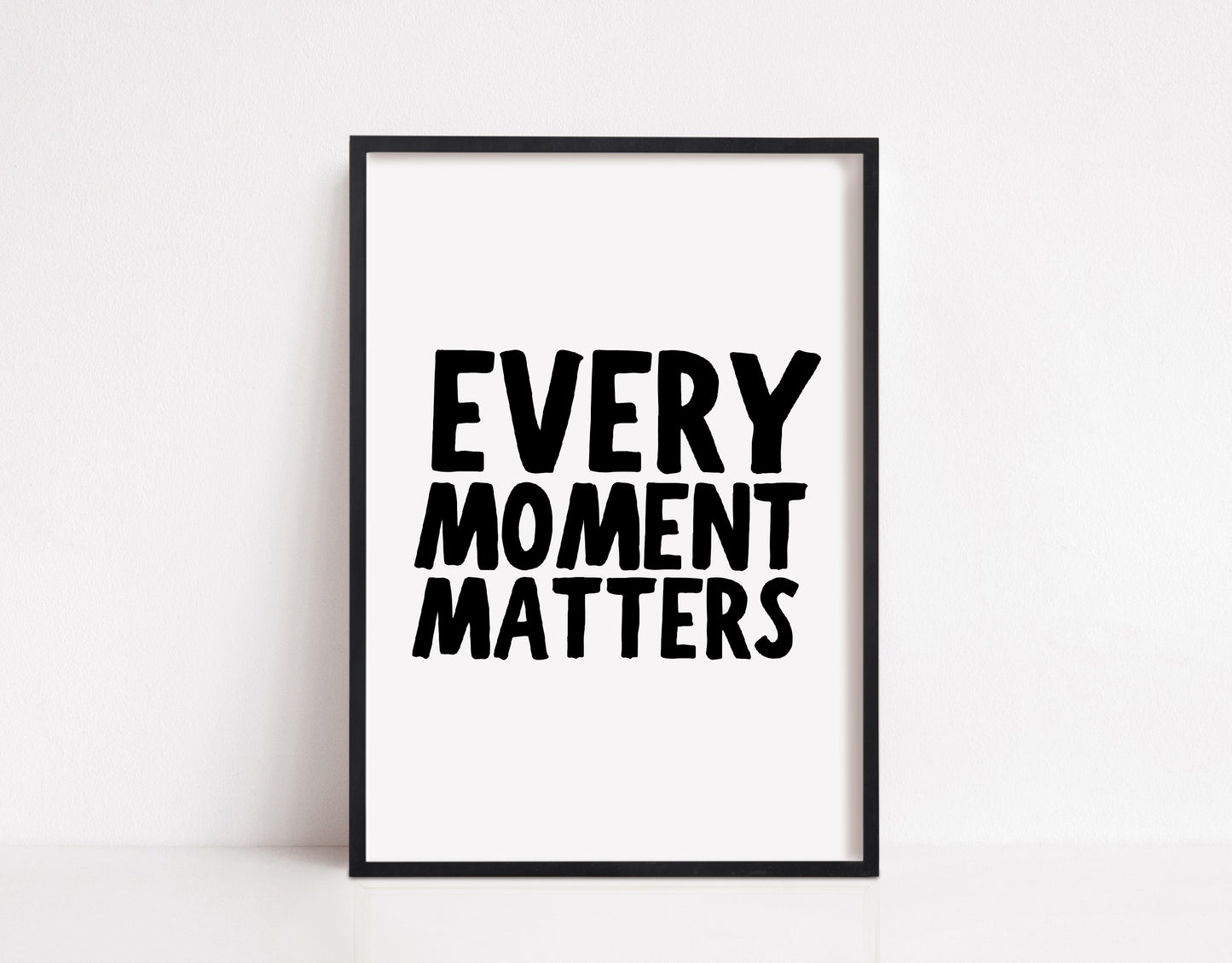 Quote Print | Every Moment Matters | Positive Print