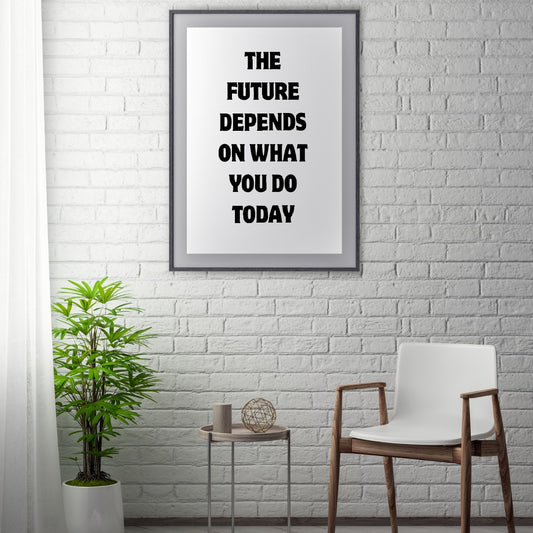 Quote Print | The Future Depends On What You Do Today | Motivational Print | Positive Print