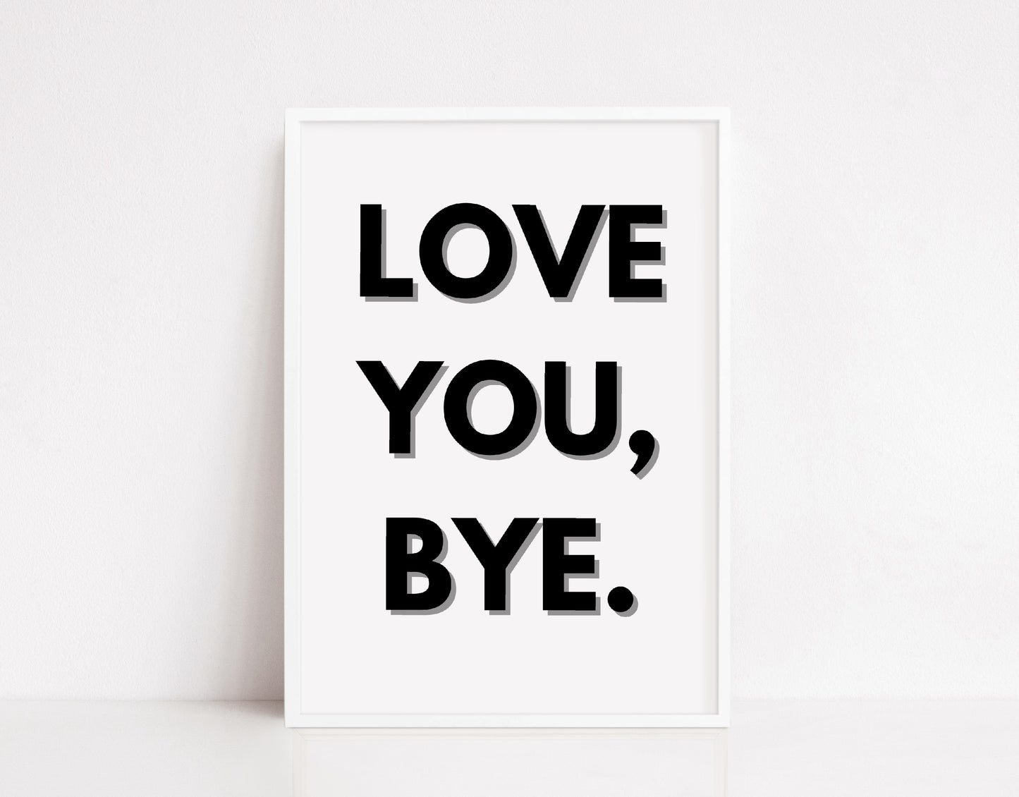 Quote Print | Love You, Bye | Positive Print | Love Print