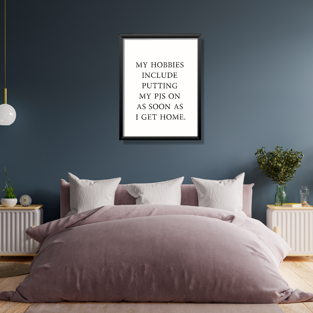Bedroom Print | My Hobbies Include Putting My Pjs On As Soon As I Get Home | Quote Print