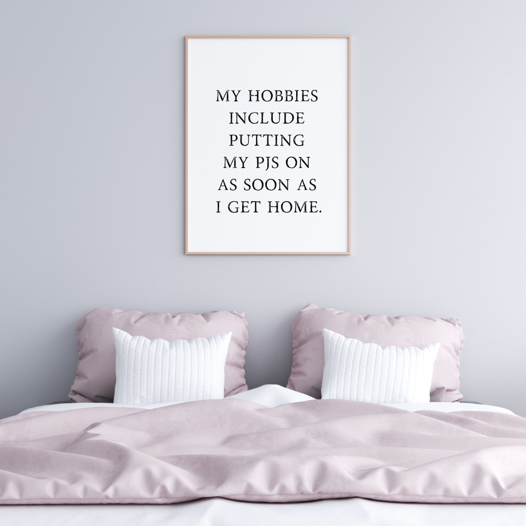 Bedroom Print | My Hobbies Include Putting My Pjs On As Soon As I Get Home | Quote Print