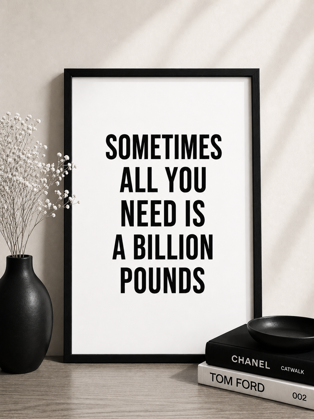 Quote Print | Sometimes All You Need Is A Billion Pounds | Positive Print | Funny Print