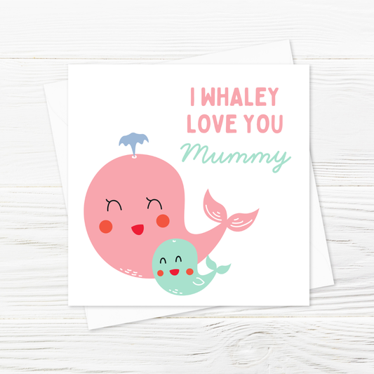 Mothers Day Card | I Whaley Love You Mummy | Cute Card