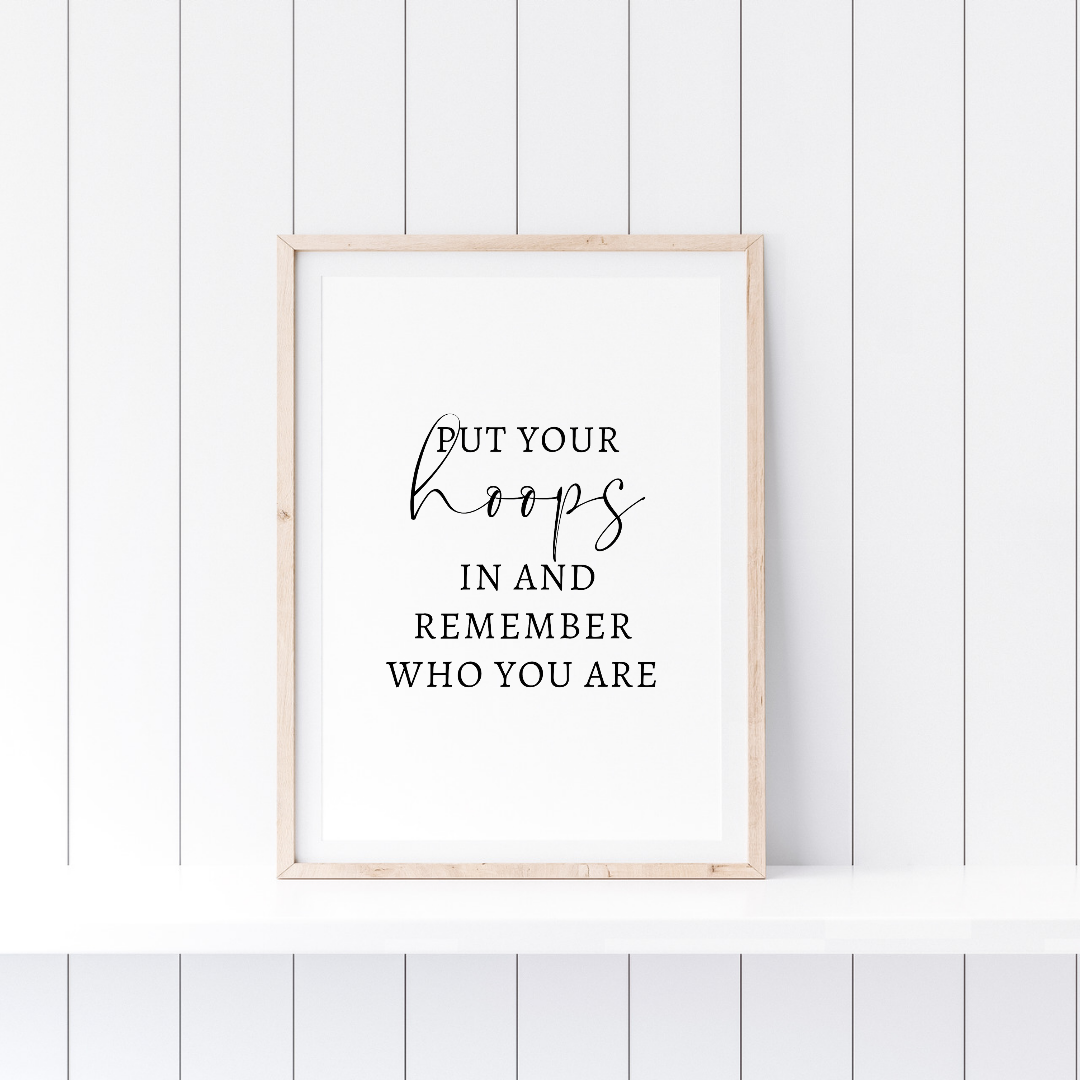 Positive Girls Print | Put Your Hoops In And Remember Who You Are Print | Motivational Girls Print