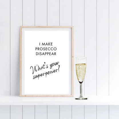 Kitchen Print | I Make Prosecco Disappear - What's Your Superpower? | Quote Print | Funny Print