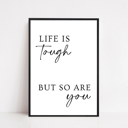 Quote Print | Life Is Tough, But So Are You | Positive Print