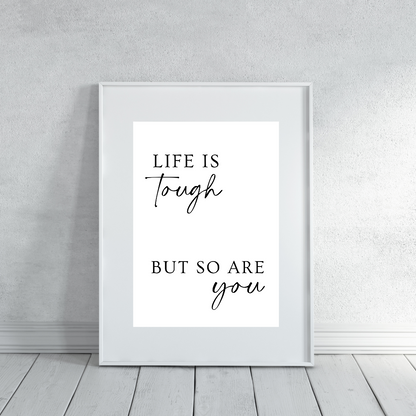 Quote Print | Life Is Tough, But So Are You | Positive Print