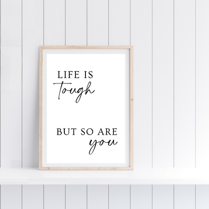 Quote Print | Life Is Tough, But So Are You | Positive Print