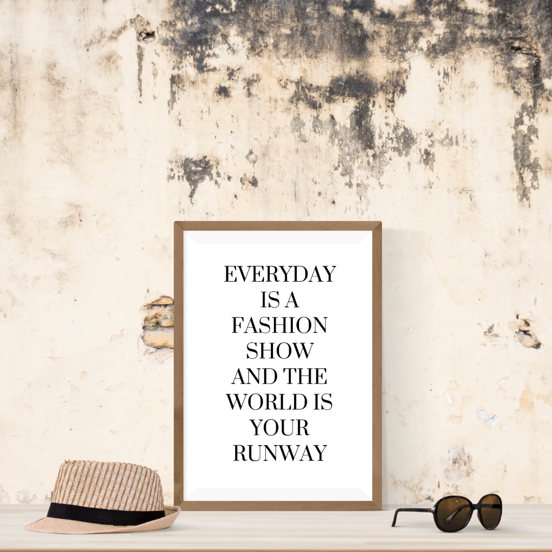 White Quote Print | Everyday is a Fashion Show And The World Is Your Runway | Fashion Quote Print