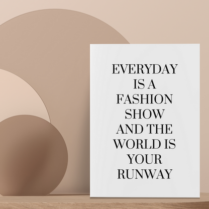 White Quote Print | Everyday is a Fashion Show And The World Is Your Runway | Fashion Quote Print