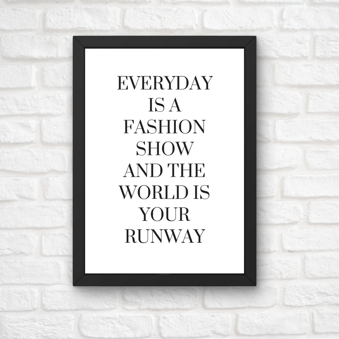 White Quote Print | Everyday is a Fashion Show And The World Is Your Runway | Fashion Quote Print