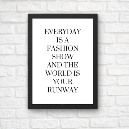 White Quote Print | Everyday is a Fashion Show And The World Is Your Runway | Fashion Quote Print