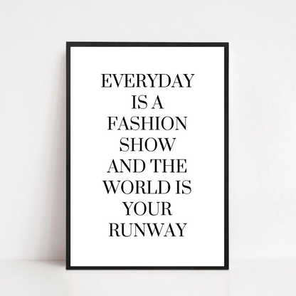 White Quote Print | Everyday is a Fashion Show And The World Is Your Runway | Fashion Quote Print