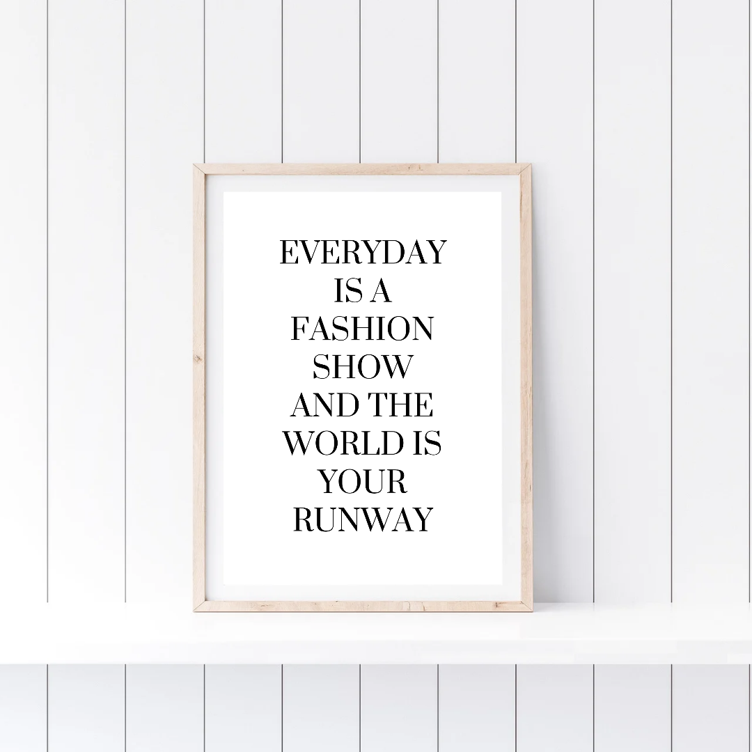 White Quote Print | Everyday is a Fashion Show And The World Is Your Runway | Fashion Quote Print