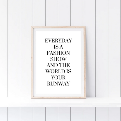 White Quote Print | Everyday is a Fashion Show And The World Is Your Runway | Fashion Quote Print