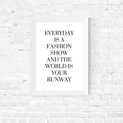 White Quote Print | Everyday is a Fashion Show And The World Is Your Runway | Fashion Quote Print