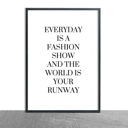 White Quote Print | Everyday is a Fashion Show And The World Is Your Runway | Fashion Quote Print