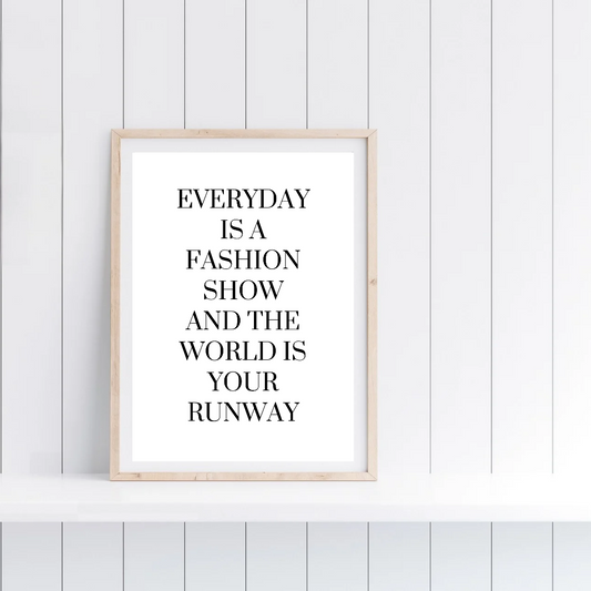 White Quote Print | Everyday is a Fashion Show And The World Is Your Runway | Fashion Quote Print
