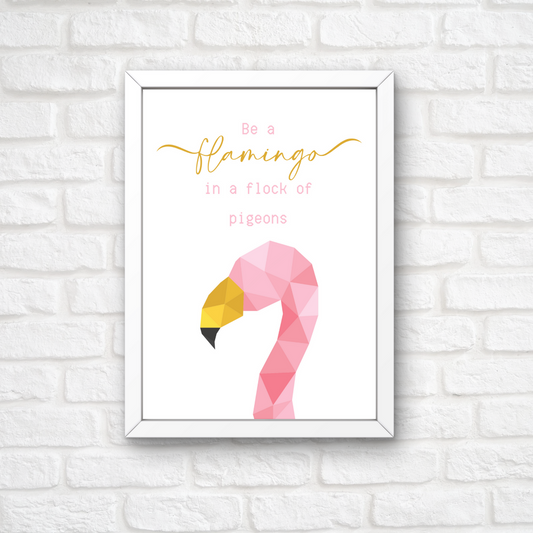 Quote Print | Be A Flamingo In A Flock Of Pigeons | Motivational Inspirational Quote Print