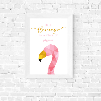 Quote Print | Be A Flamingo In A Flock Of Pigeons | Motivational Inspirational Quote Print