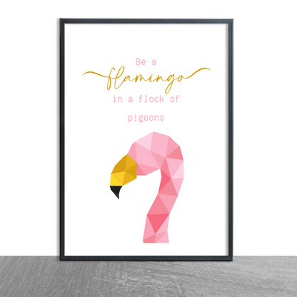 Quote Print | Be A Flamingo In A Flock Of Pigeons | Motivational Inspirational Quote Print