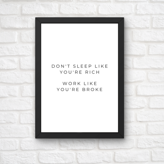Quote Print | Don't Sleep Like You're Rich, Work Like You're Broke | Positive Inspirational Print | Work Office Print