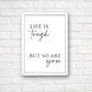 Quote Print | Life Is Tough, But So Are You | Positive Print