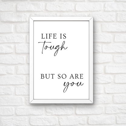 Quote Print | Life Is Tough, But So Are You | Positive Print