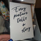 SALE | 6x4 Every Picture Tells A Story | Quote Print