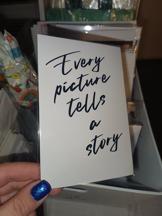 SALE | 6x4 Every Picture Tells A Story | Quote Print
