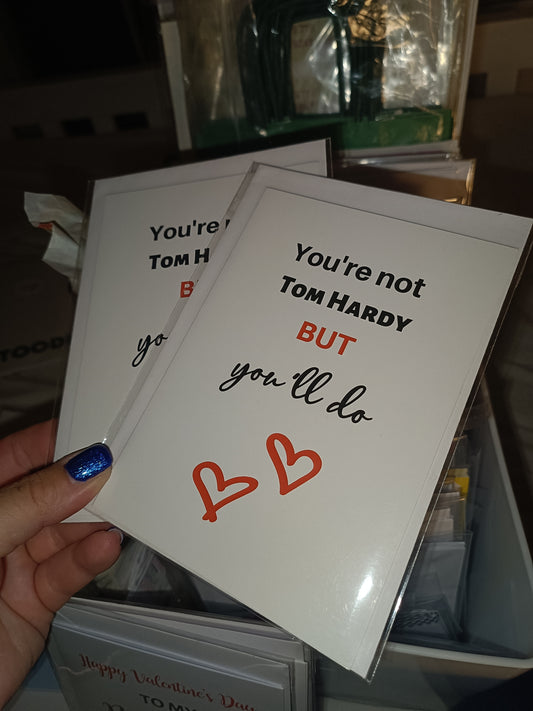 SALE - Valentine's Day Card | You're Not Tom Hardy But You'll Do | Funny Card | Joke Card