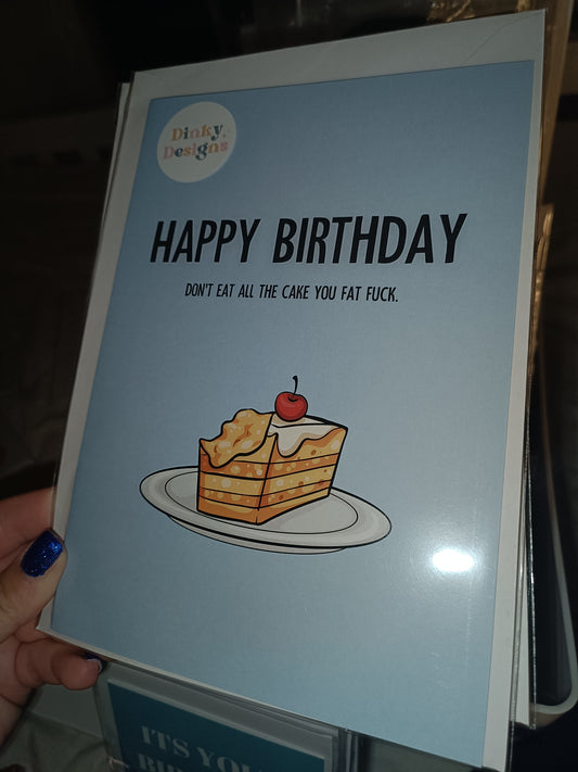 SALE - Birthday Card | Don't Eat All the Cake You fat Fu*k | Funny Birthday Card
