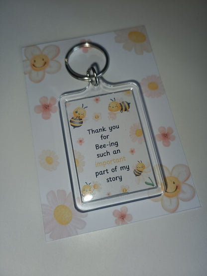 Keyring Gift | Thank You For Bee-ing Such An Important Part Of My Story | Teacher - Friend Appreciation Gift | Quote Keyring