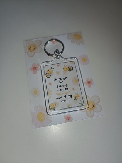 Keyring Gift | Thank You For Bee-ing Such An Important Part Of My Story | Teacher - Friend Appreciation Gift | Quote Keyring