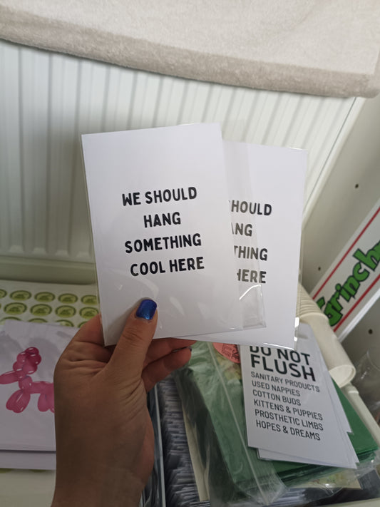 SALE | 6x4 We Should Hang Something Cool Here | Quote Print
