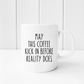 Funny Coffee Reality Mug | Funny Coffee Quote Mug | Gift Idea
