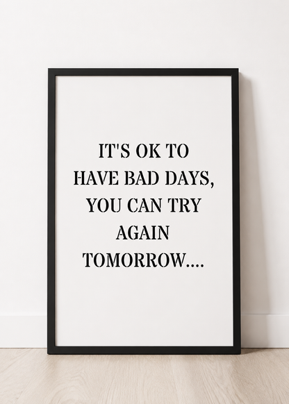 Quote Print | It's Ok To Have Bad Days, You Can Try Again Tomorrow | Positive Print