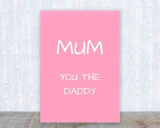 Fathers Day Card | Mum, You The Daddy | Funny Card - Dinky Designs