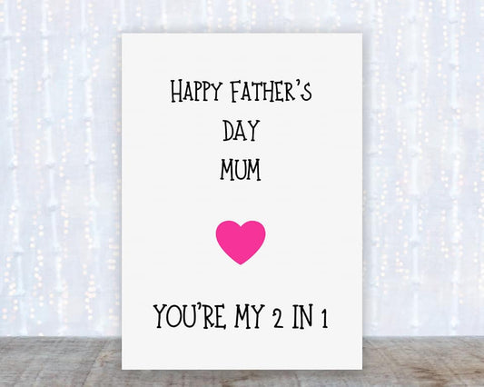 Fathers Day Card | Happy Father's Day Mum, You're My 2 In 1 - Dinky Designs
