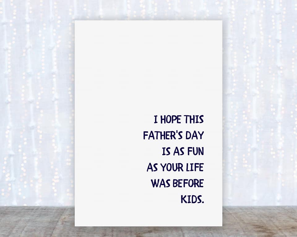 Fathers Day Card | I Hope This Fathers Day Is As Fun As Your Life Was Before Kids | Funny Card | Joke Card - Dinky Designs