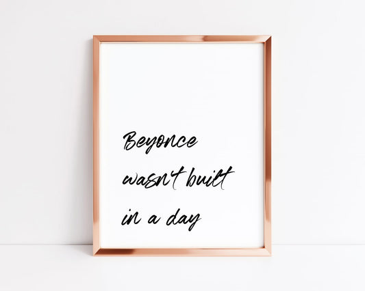 Quote Print | Beyonce Wasn't Built In A Day | Motivational Print - Dinky Designs