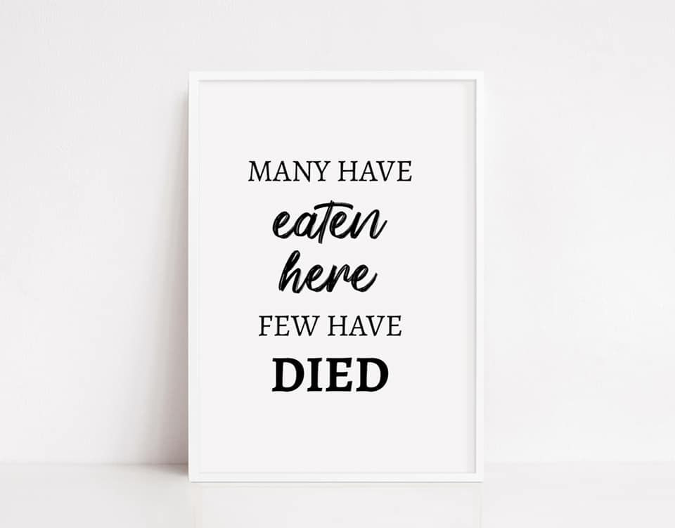 Kitchen Print | Many Have Eaten Here, Few Have Died | Funny Print - Dinky Designs